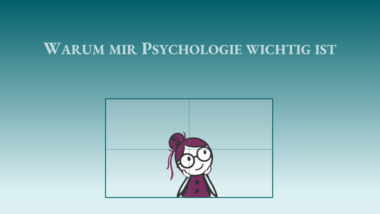 Warum mir Psychologie wichtig ist
